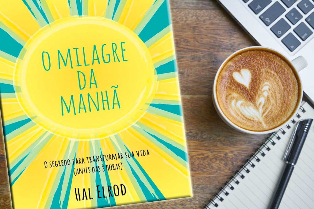 O Milagre da manhã - Hal Elrod - O segredo para transformar sua vida antes das 8hs da manhã